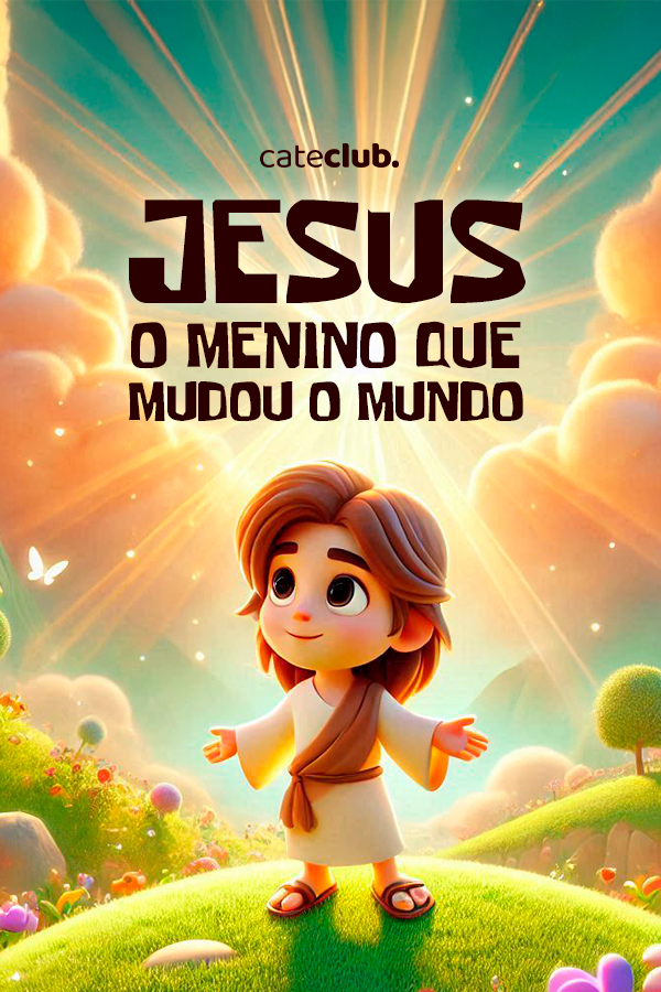 JESUS O MENINO QUE MUDOU O MUNDO